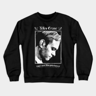 I Don't Care! Niles Gotta Have It! Crewneck Sweatshirt